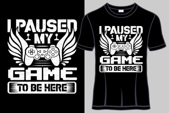 Evaluating the I Paused My Game to Be Here T-Shirt Design